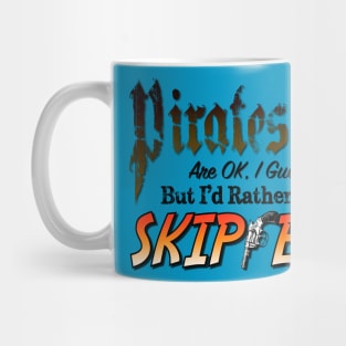 Pirates are ok, I guess, but I'd rather be a Skipper Mug